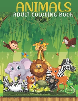 Paperback Animals Adult Coloring Book: An Adults Coloring Book With Animals Collection, Stress Remissive, and Relaxation. Book