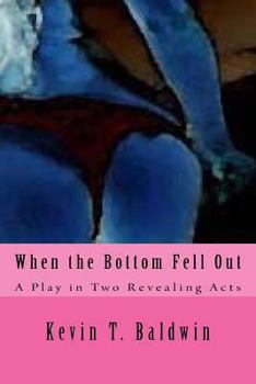 Paperback When the Bottom Fell Out: A Play in Two Revealing Acts Book