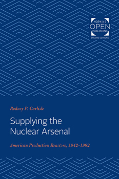 Paperback Supplying the Nuclear Arsenal: American Production Reactors, 1942-1992 Book