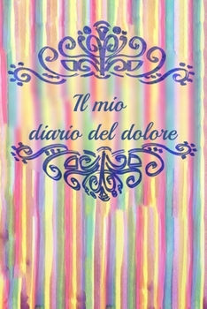 Il mio diario del dolor: Il compagno contro il dolore come protocollo del dolore su pagine pronte per 90 giorni (Italian Edition)