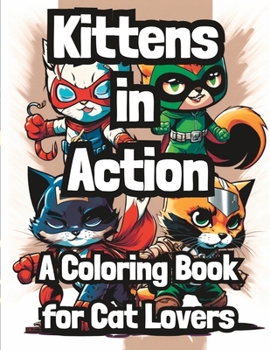 Paperback Kittens In Action: A Coloring Book for Cat Lovers: Mindfulness adult coloring for relaxation Book