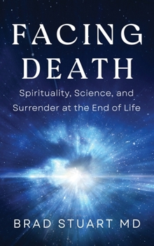 Hardcover Facing Death: Spirituality, Science, and Surrender at the End of Life Book