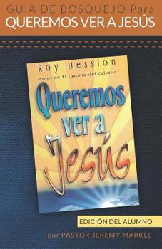 Paperback Guía de Bosquejo para Queremos Ver a Jesús (Edición del Alumno) [Spanish] Book