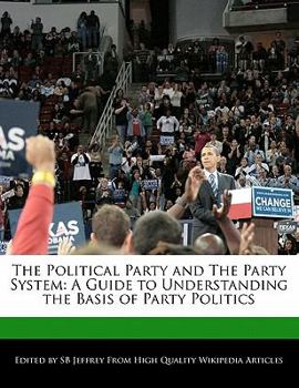 Paperback The Political Party and the Party System: A Guide to Understanding the Basis of Party Politics Book
