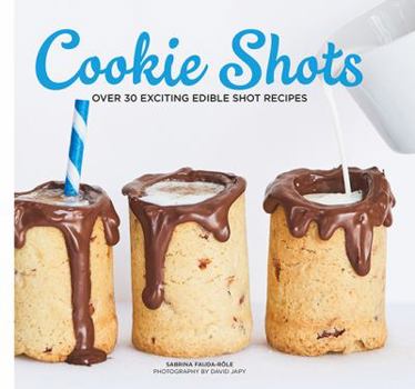 Hardcover Cookie Shots: Over 30 Exciting Edible Shot Recipes Book