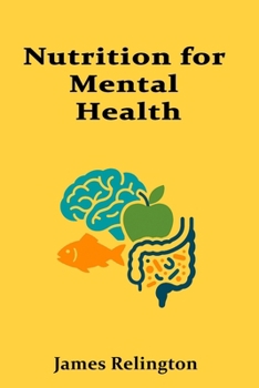 Nutrition for Mental Health: Investigating the emerging links between diet, gut health, and cognitive well-being