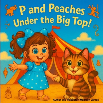 P and Peaches Under the Big Top (P's Adventures in Significant Periods in World History)