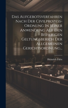 Hardcover Das Aufgebotsverfahren Nach Der Civilprozess-ordnung In Seiner Anwendung Auf Den Bisherigen Geltungsberich Der Allgemeinen Gerichtsordnung... [German] Book