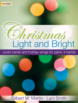 Christmas Light and Bright: Joyful Carols and Holiday Songs for Piano 4-Hands