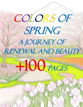 Colors of Spring: A Journey of Renewal and Beauty: Coloring Book