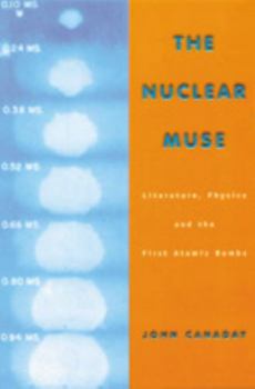 Paperback The Nuclear Muse: Literature, Physics, and the First Atomic Bombs Book