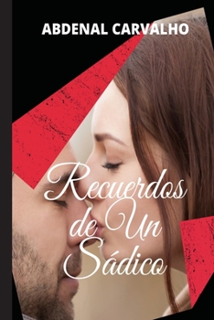 Paperback Recuerdos de un Sádico: Romance de Ficción [Spanish] Book