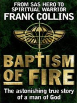 Hardcover Baptism of Fire: The Astonishing True Story of a Man of God Book