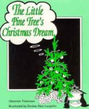 Paperback The Little Pine Trees Christmas Dream: A Pine Tree Waits for a Family to Take It Home for Christmas Book