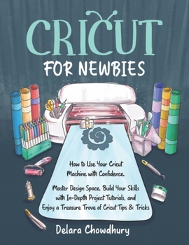 Paperback Cricut for Newbies: How to Use Your Cricut Machine with Confidence. Master Design Space, Build Your Skills with In-Depth Project Tutorials Book