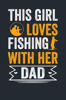 THIS GIRL LOVES FISHING WITH HER DAD: Great Fishing log Book Journal (6" x 9" - 100 pages) ~ Fishing Ultimate Log for Documenting Fishing Trips and Catches To Record Fishing Trip Experiences