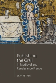 Hardcover Publishing the Grail in Medieval and Renaissance France Book