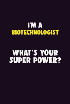 Paperback I'M A Biotechnologist, What's Your Super Power?: 6X9 120 pages Career Notebook Unlined Writing Journal Book