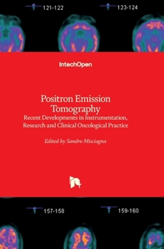 Hardcover Positron Emission Tomography: Recent Developments in Instrumentation, Research and Clinical Oncological Practice Book