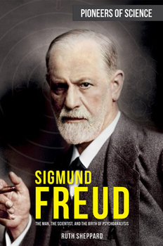 Paperback Sigmund Freud: The Man, the Scientist, and the Birth of Psychoanalysis Book