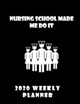 Nursing School Made Me Do It 2020 Weekly Planner: Stylish Organizer Daily And Monthly Diary And Calendar For The Year - Black Grapes