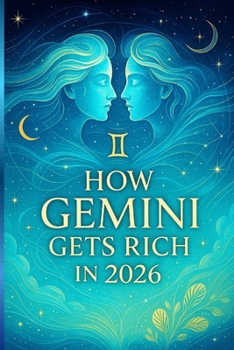 HOW GEMINI GETS RICH IN 2026: An Astrological Guide to Creative Prosperity and Mental Freedom