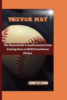 Paperback TREVOR MAY: The Remarkable Transformation from Gaming Guru to MLB Powerhouse Pitcher Book
