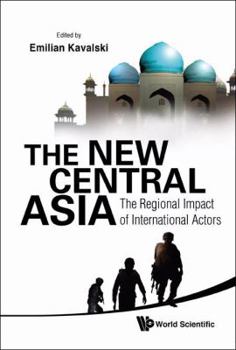 Hardcover New Central Asia, The: The Regional Impact of International Actors Book