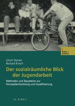 Paperback Der Sozialräumliche Blick Der Jugendarbeit: Methoden Und Bausteine Zur Konzeptentwicklung Und Qualifizierung [German] Book