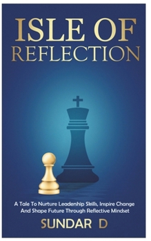 Paperback Isle of Reflection: A Tale to nurture Leadership skills, Inspire change and Shape future through Reflective Mindset Book
