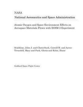 Paperback Atomic Oxygen and Space Environment Effects on Aerospace Materials Flown with Eoim-3 Experiment Book