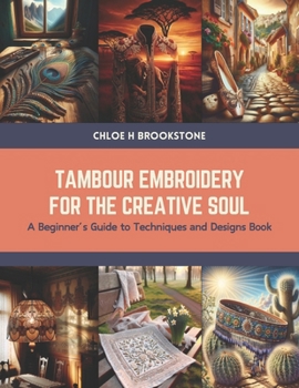 Paperback Tambour Embroidery for the Creative Soul: A Beginner's Guide to Techniques and Designs Book