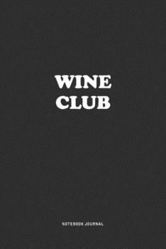 Paperback Wine Club: A 6x9 Inch Journal Notebook Diary With A Bold Text Font Slogan On A Matte Cover and 120 Blank Lined Pages Makes A Grea Book