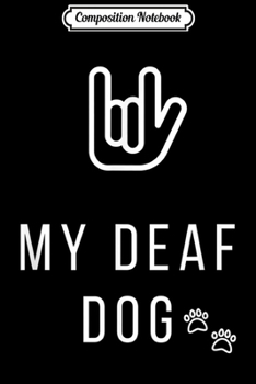 Paperback Composition Notebook: Love My deaf white dog for all Dog Lovers Journal/Notebook Blank Lined Ruled 6x9 100 Pages Book