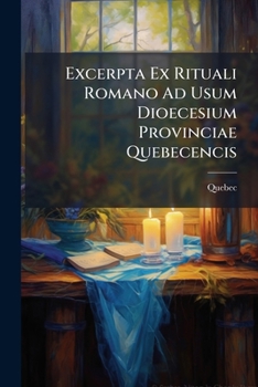 Paperback Excerpta Ex Rituali Romano Ad Usum Dioecesium Provinciae Quebecencis Book