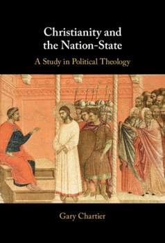 Hardcover Christianity and the Nation-State: A Study in Political Theology Book