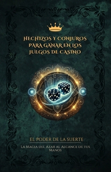 HECHIZOS Y CONJUROS PARA GANAR EN LOS JUEGOS DE CASINO: La magia del Azar al alcance de tus Manos (Spanish Edition)