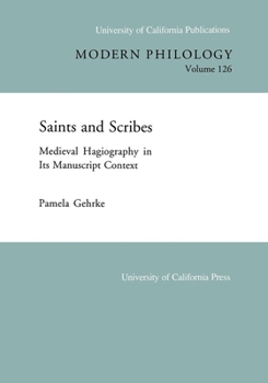 Saints and Scribes: Medieval Hagiography in Its Manuscript Context (University of California Publications in Modern Philology)