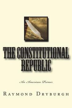 Paperback The Constitutional Republic: An American Primer Book