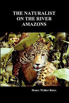 Paperback The Naturalist on the River Amazons: A Record of Adventures, Habits of Animals, Sketches of Brazilian and Indian Life, and Aspects of Nature Under the Book