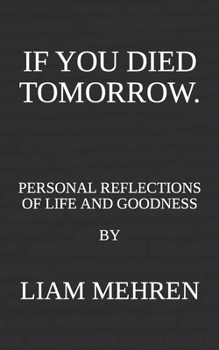 Paperback If You Died Tomorrow: Personal Reflections on Life and Goodness Book