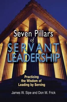 Paperback Seven Pillars of Servant Leadership: Practicing the Wisdom of Leading by Serving Book