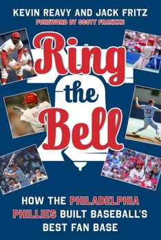 Hardcover Ring the Bell: How the Philadelphia Phillies Built Baseball's Best Fan Base Book