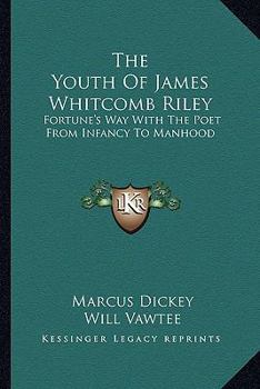 Paperback The Youth Of James Whitcomb Riley: Fortune's Way With The Poet From Infancy To Manhood Book