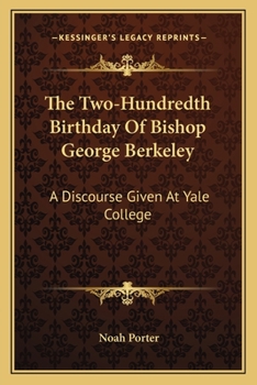 Paperback The Two-Hundredth Birthday Of Bishop George Berkeley: A Discourse Given At Yale College Book