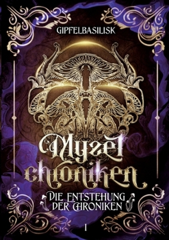 Paperback Die Myzelchroniken: Die Entstehung der Chroniken [German] Book