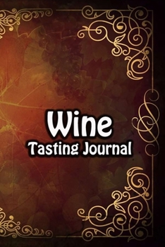 Wine Tasting Journal: Taste Log Review Notebook for Wine Lovers Diary with Tracker and Story Page Vintage Grape Drawing Cover