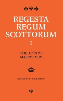 The Acts of Malcolm IV (1153 - 1165) - Book #1 of the Regesta Regum Scottorum