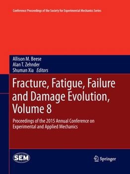 Paperback Fracture, Fatigue, Failure and Damage Evolution, Volume 8: Proceedings of the 2015 Annual Conference on Experimental and Applied Mechanics Book