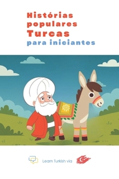 Histórias Populares em Turcas para Iniciantes: Aprenda Turco Fácil de Forma Divertida! (Portuguese Edition)